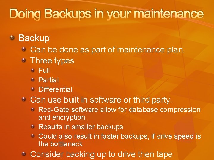 Doing Backups in your maintenance Backup Can be done as part of maintenance plan.