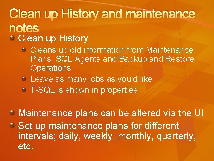 Clean up History and maintenance notes Clean up History Cleans up old information from