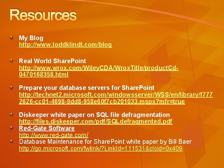 Resources My Blog http: //www. toddklindt. com/blog Real World Share. Point http: //www. wrox.