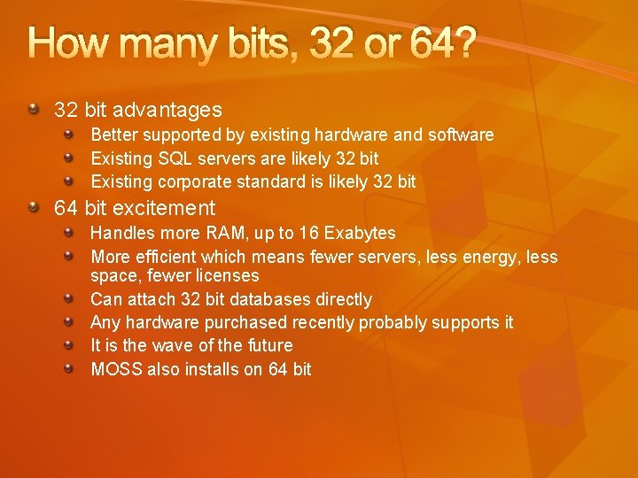 How many bits, 32 or 64? 32 bit advantages Better supported by existing hardware