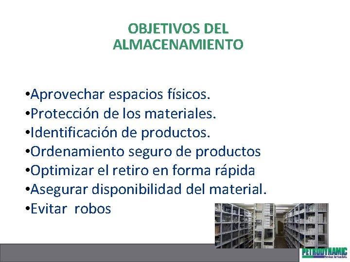 OBJETIVOS DEL ALMACENAMIENTO • Aprovechar espacios físicos. • Protección de los materiales. • Identificación