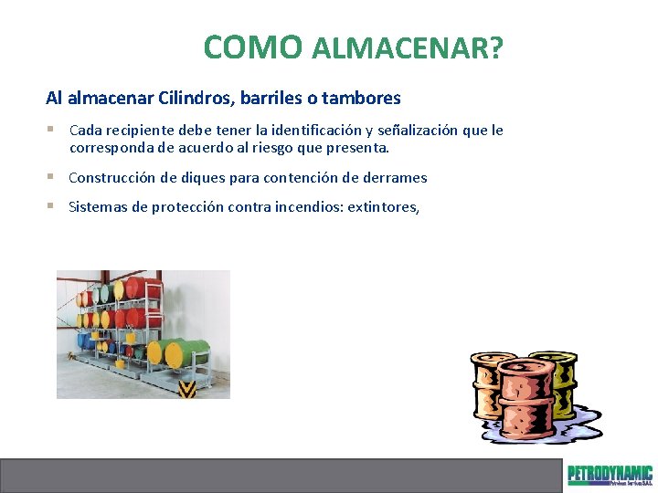 COMO ALMACENAR? Al almacenar Cilindros, barriles o tambores § Cada recipiente debe tener la