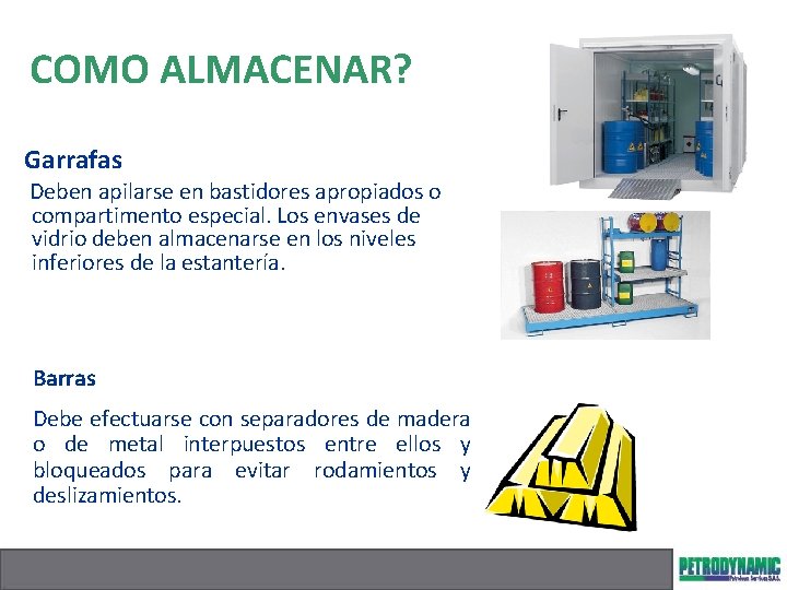 COMO ALMACENAR? Garrafas Deben apilarse en bastidores apropiados o compartimento especial. Los envases de