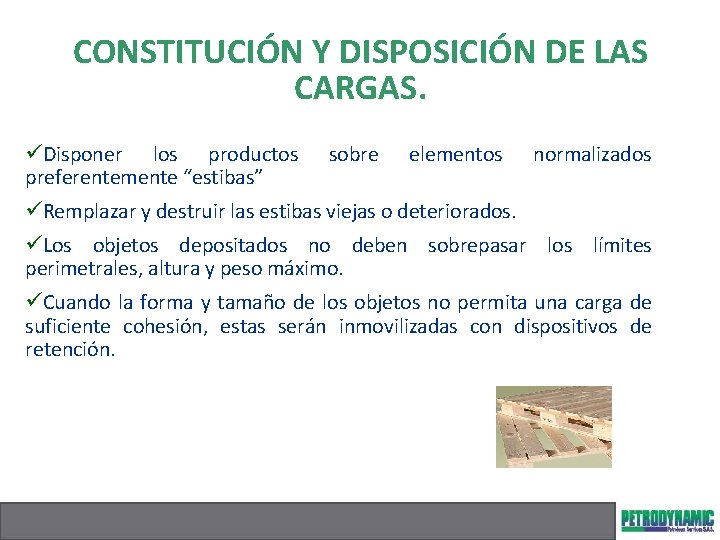 CONSTITUCIÓN Y DISPOSICIÓN DE LAS CARGAS. üDisponer los productos preferentemente “estibas” sobre elementos normalizados