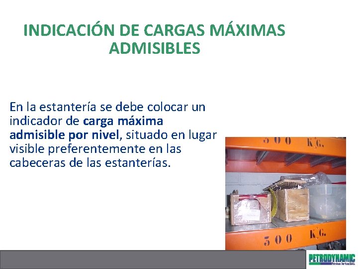 INDICACIÓN DE CARGAS MÁXIMAS ADMISIBLES En la estantería se debe colocar un indicador de