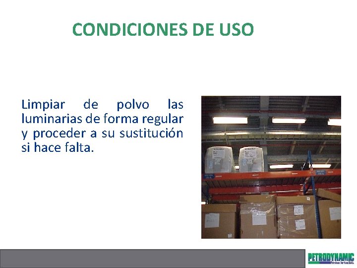 CONDICIONES DE USO Limpiar de polvo las luminarias de forma regular y proceder a