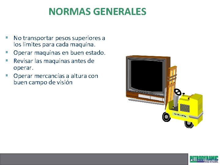 NORMAS GENERALES § No transportar pesos superiores a los limites para cada maquina. §