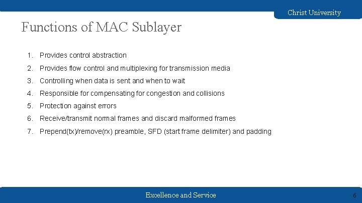 Christ University Functions of MAC Sublayer 1. Provides control abstraction 2. Provides flow control