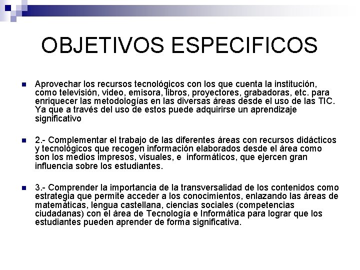 OBJETIVOS ESPECIFICOS n Aprovechar los recursos tecnológicos con los que cuenta la institución, como