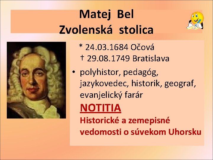 Matej Bel Zvolenská stolica * 24. 03. 1684 Očová † 29. 08. 1749 Bratislava