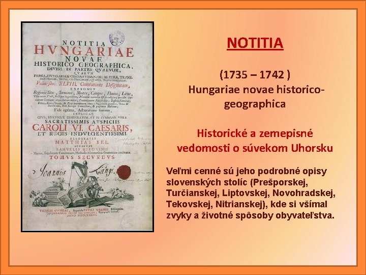 NOTITIA (1735 – 1742 ) Hungariae novae historicogeographica Historické a zemepisné vedomosti o súvekom