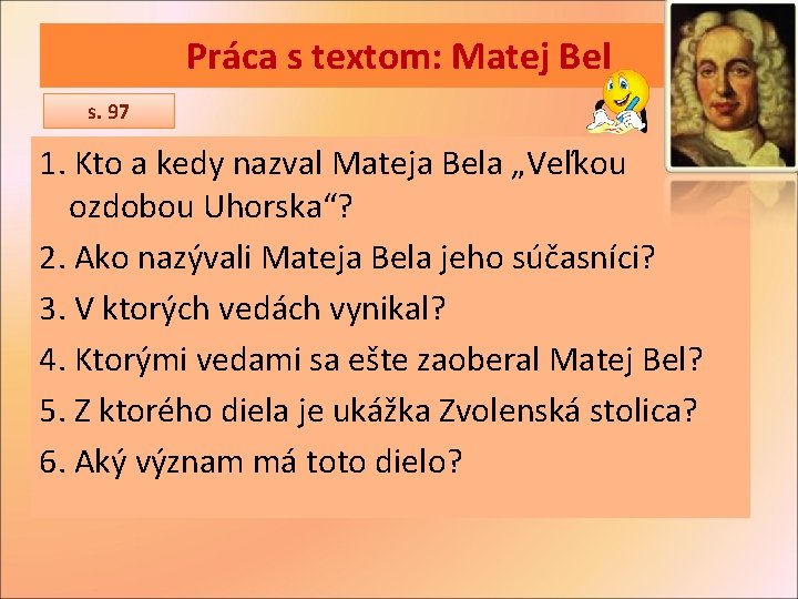 Práca s textom: Matej Bel s. 97 1. Kto a kedy nazval Mateja Bela