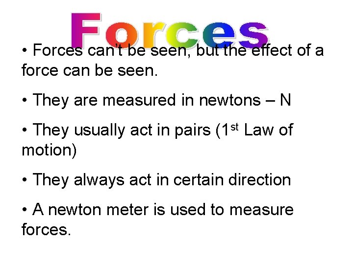  • Forces can’t be seen, but the effect of a force can be