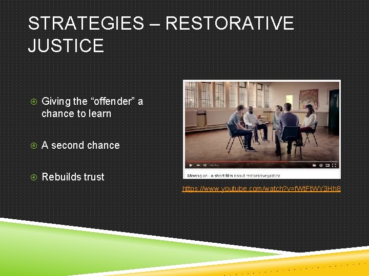 STRATEGIES – RESTORATIVE JUSTICE Giving the “offender” a chance to learn A second chance