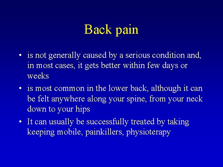 Back pain • is not generally caused by a serious condition and, in most