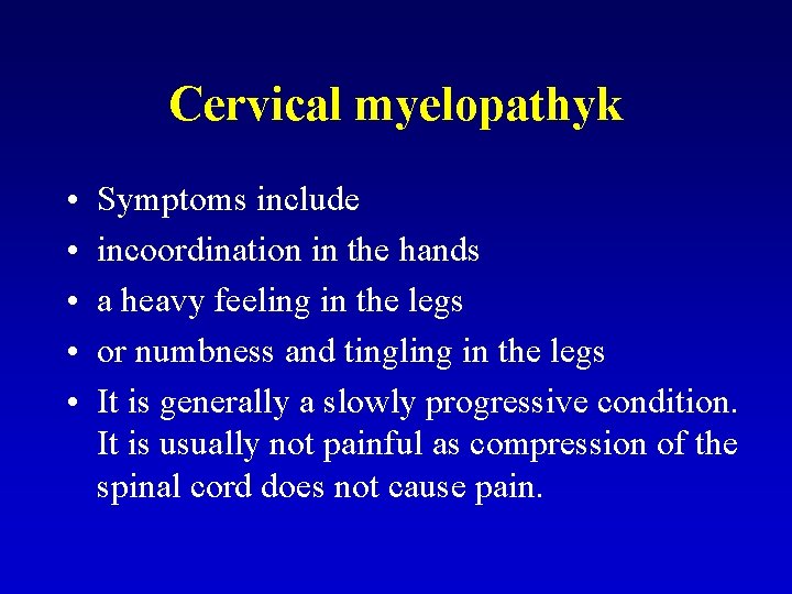 Cervical myelopathyk • • • Symptoms include incoordination in the hands a heavy feeling