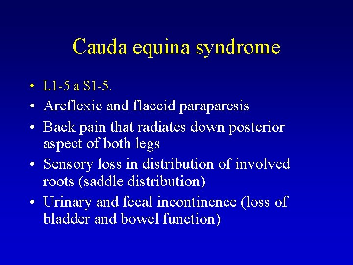 Cauda equina syndrome • L 1 -5 a S 1 -5. • Areflexic and