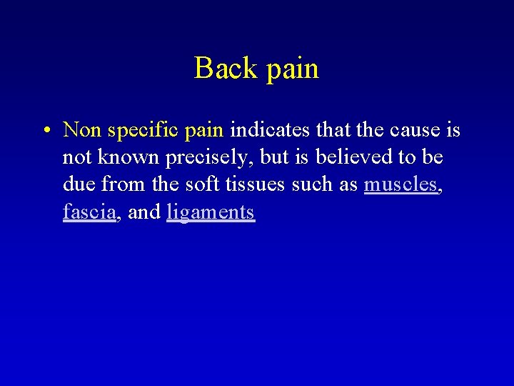 Back pain • Non specific pain indicates that the cause is not known precisely,