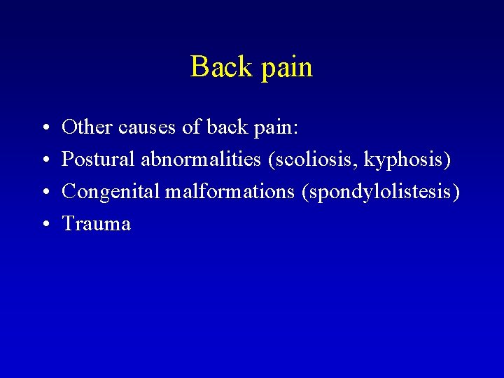 Back pain • • Other causes of back pain: Postural abnormalities (scoliosis, kyphosis) Congenital