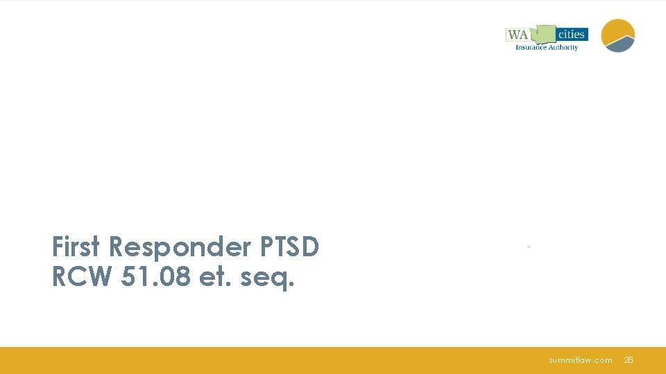 First Responder PTSD RCW 51. 08 et. seq. summitlaw. com 28 