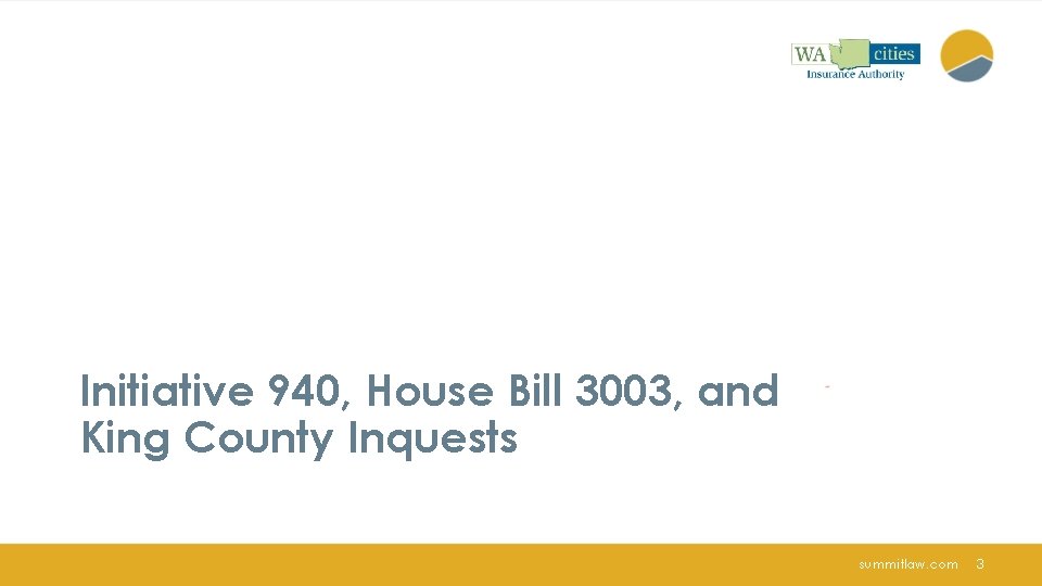 Initiative 940, House Bill 3003, and King County Inquests summitlaw. com 3 