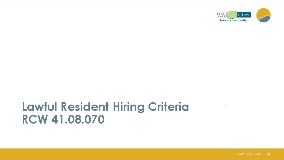 Lawful Resident Hiring Criteria RCW 41. 08. 070 summitlaw. com 34 