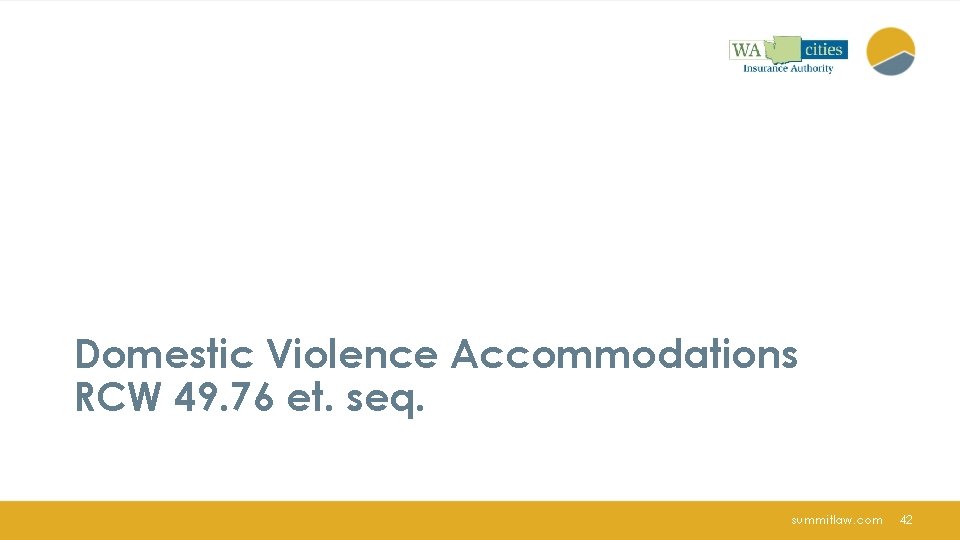 Domestic Violence Accommodations RCW 49. 76 et. seq. summitlaw. com 42 