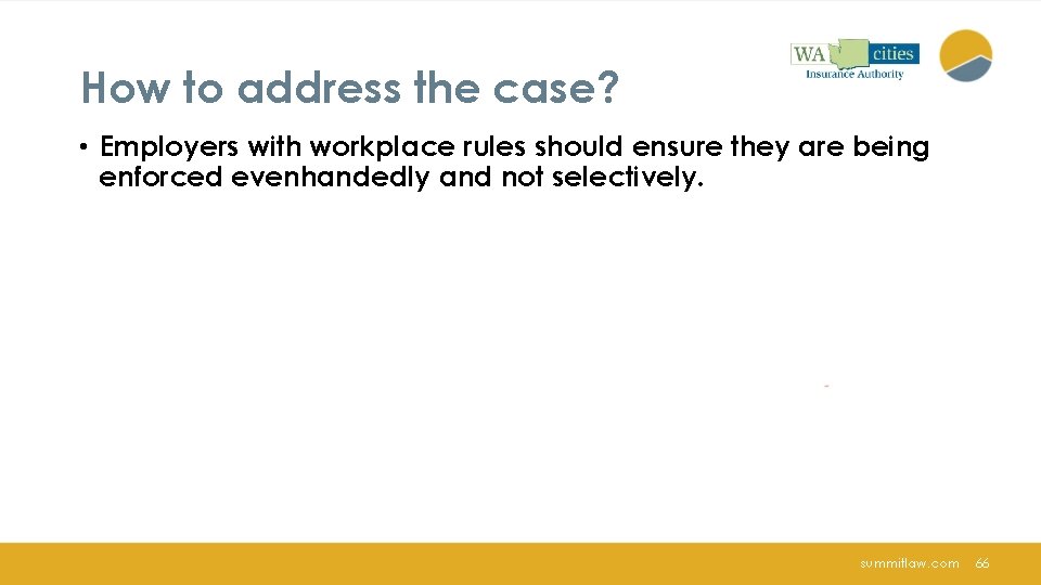 How to address the case? • Employers with workplace rules should ensure they are