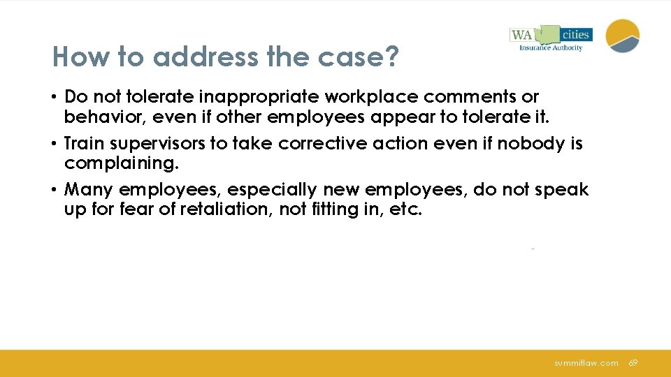 How to address the case? • Do not tolerate inappropriate workplace comments or behavior,