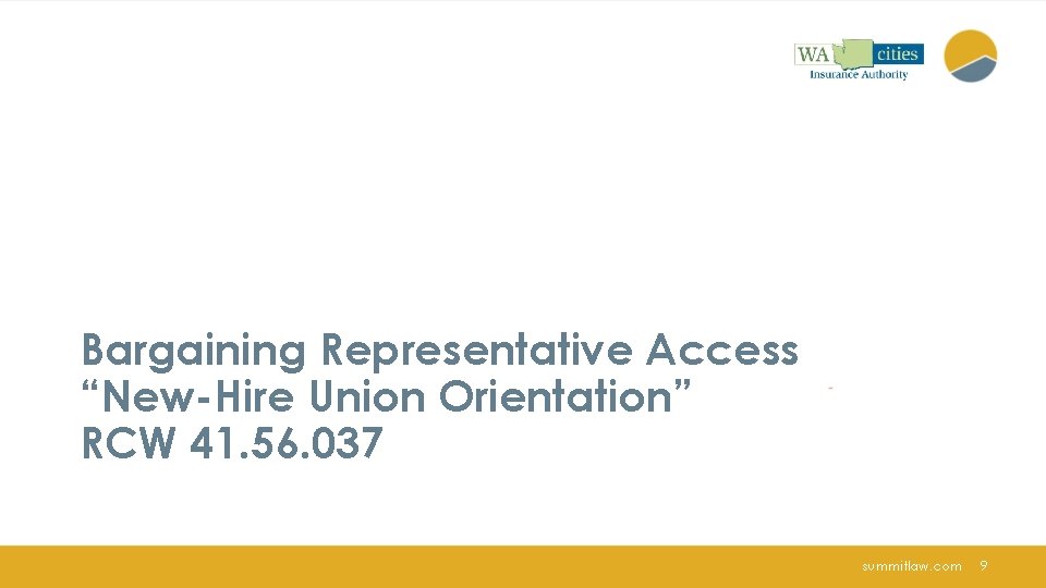 Bargaining Representative Access “New-Hire Union Orientation” RCW 41. 56. 037 summitlaw. com 9 