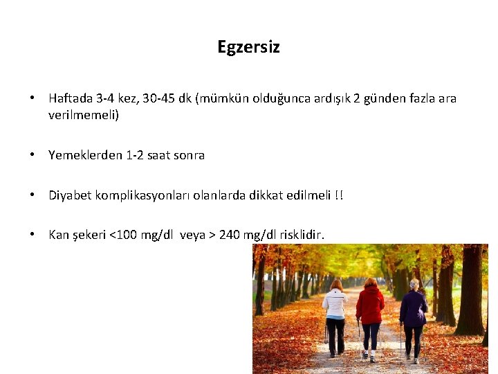 Egzersiz • Haftada 3 -4 kez, 30 -45 dk (mümkün olduğunca ardışık 2 günden