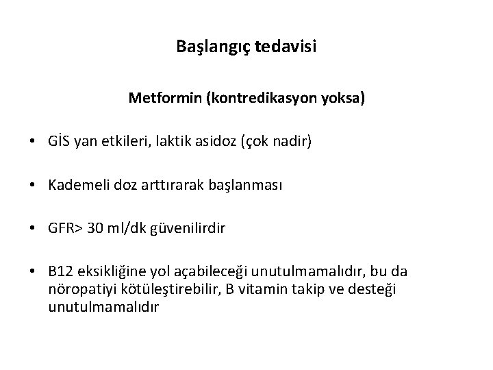 Başlangıç tedavisi Metformin (kontredikasyon yoksa) • GİS yan etkileri, laktik asidoz (çok nadir) •