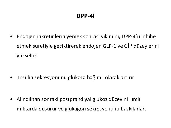 DPP-4İ • Endojen inkretinlerin yemek sonrası yıkımını, DPP-4’ü inhibe etmek suretiyle geciktirerek endojen GLP-1