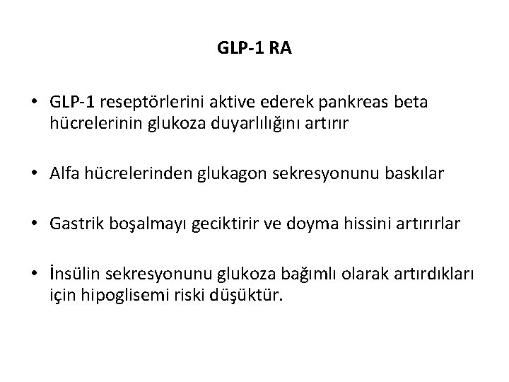 GLP-1 RA • GLP-1 reseptörlerini aktive ederek pankreas beta hücrelerinin glukoza duyarlılığını artırır •