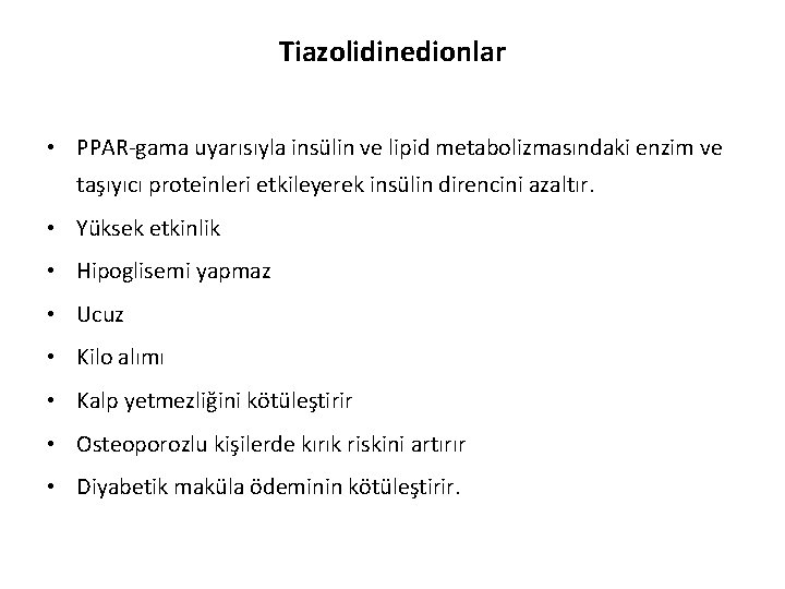 Tiazolidinedionlar • PPAR-gama uyarısıyla insülin ve lipid metabolizmasındaki enzim ve taşıyıcı proteinleri etkileyerek insülin