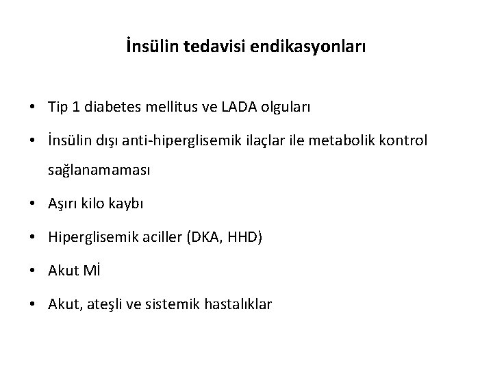 İnsülin tedavisi endikasyonları • Tip 1 diabetes mellitus ve LADA olguları • İnsülin dışı