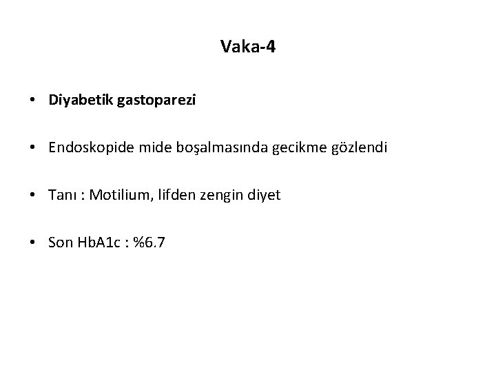 Vaka-4 • Diyabetik gastoparezi • Endoskopide mide boşalmasında gecikme gözlendi • Tanı : Motilium,