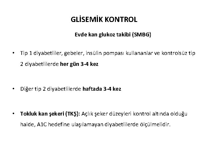 GLİSEMİK KONTROL Evde kan glukoz takibi (SMBG) • Tip 1 diyabetliler, gebeler, insülin pompası