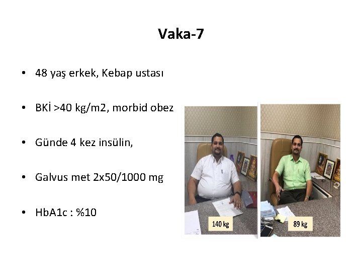 Vaka-7 • 48 yaş erkek, Kebap ustası • BKİ >40 kg/m 2, morbid obez