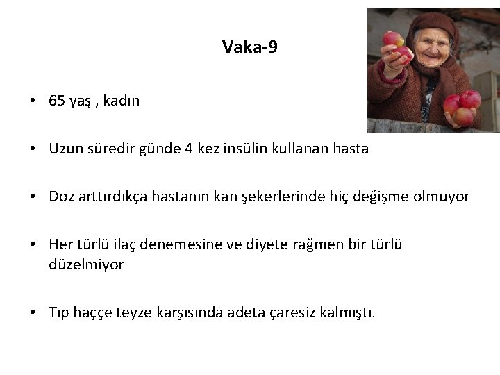 Vaka-9 • 65 yaş , kadın • Uzun süredir günde 4 kez insülin kullanan