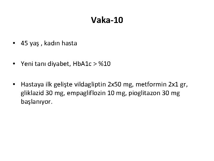 Vaka-10 • 45 yaş , kadın hasta • Yeni tanı diyabet, Hb. A 1