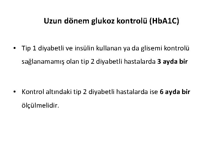 Uzun dönem glukoz kontrolü (Hb. A 1 C) • Tip 1 diyabetli ve insülin