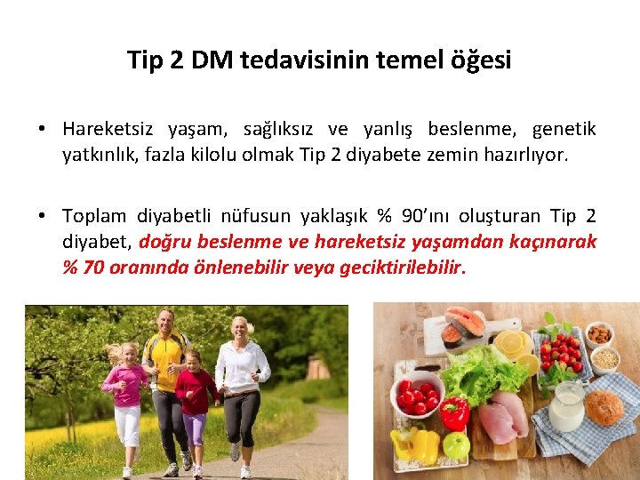 Tip 2 DM tedavisinin temel öğesi • Hareketsiz yaşam, sağlıksız ve yanlış beslenme, genetik