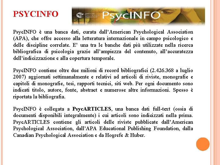 PSYCINFO Psyc. INFO è una banca dati, curata dall’American Psychological Association (APA), che offre