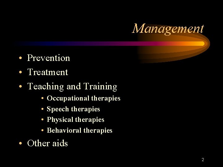 Management • Prevention • Treatment • Teaching and Training • • Occupational therapies Speech