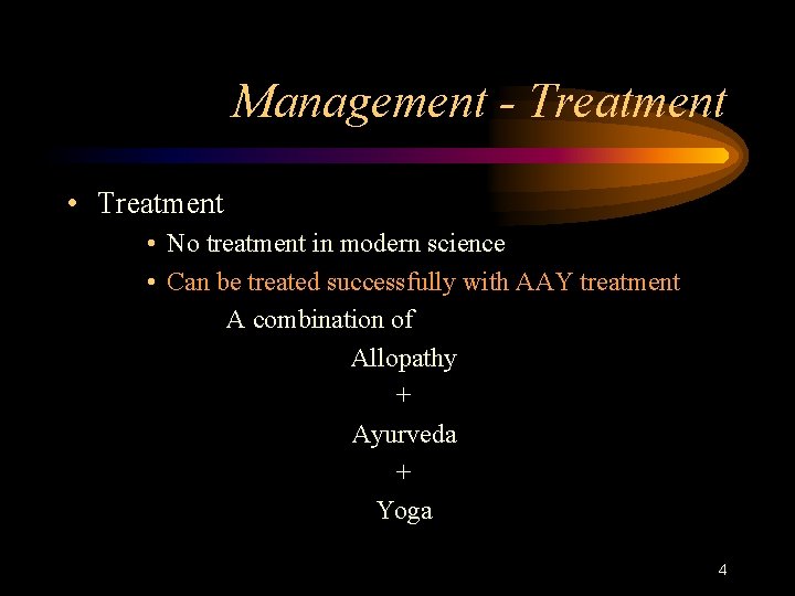 Management - Treatment • No treatment in modern science • Can be treated successfully