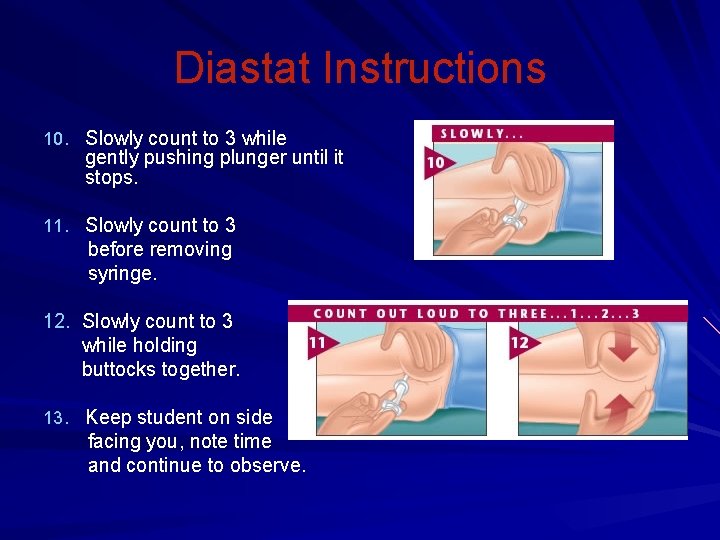 Diastat Instructions 10. Slowly count to 3 while gently pushing plunger until it stops.