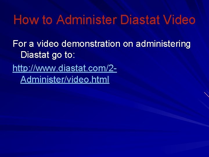 How to Administer Diastat Video For a video demonstration on administering Diastat go to: