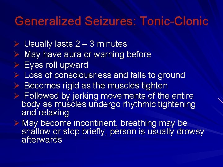 Generalized Seizures: Tonic-Clonic Usually lasts 2 – 3 minutes May have aura or warning