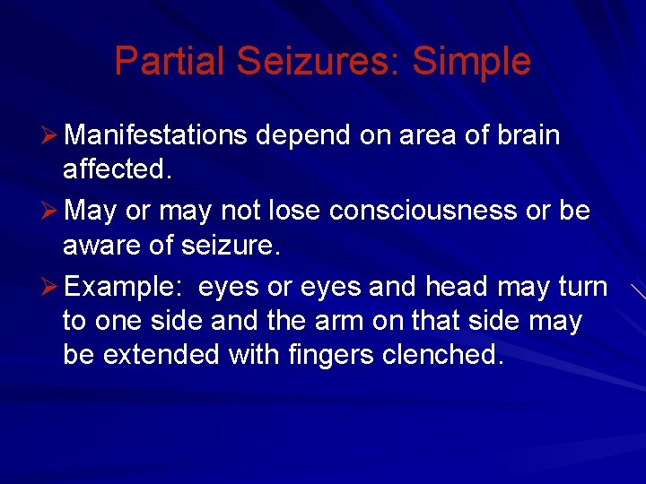 Partial Seizures: Simple Ø Manifestations depend on area of brain affected. Ø May or